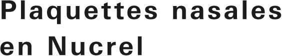 Plaquettes nasales 
en Nucrel